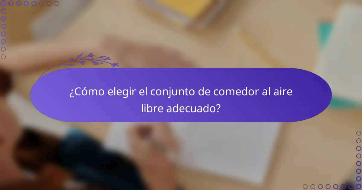 ¿Cómo elegir el conjunto de comedor al aire libre adecuado?