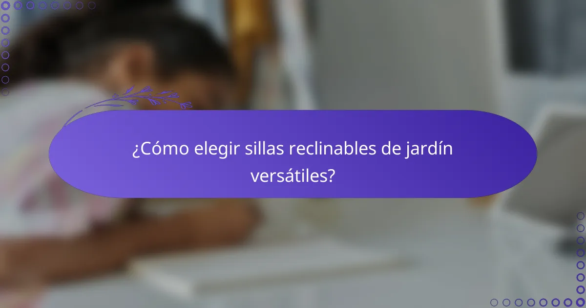 ¿Cómo elegir sillas reclinables de jardín versátiles?