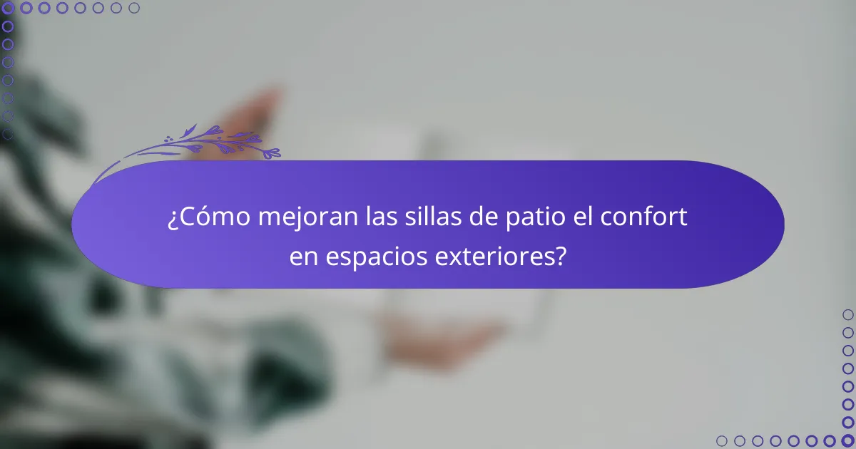 ¿Cómo mejoran las sillas de patio el confort en espacios exteriores?