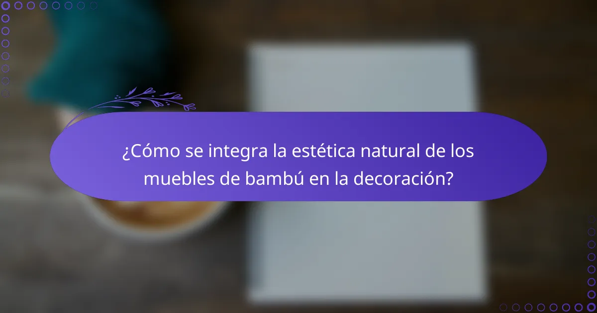 ¿Cómo se integra la estética natural de los muebles de bambú en la decoración?