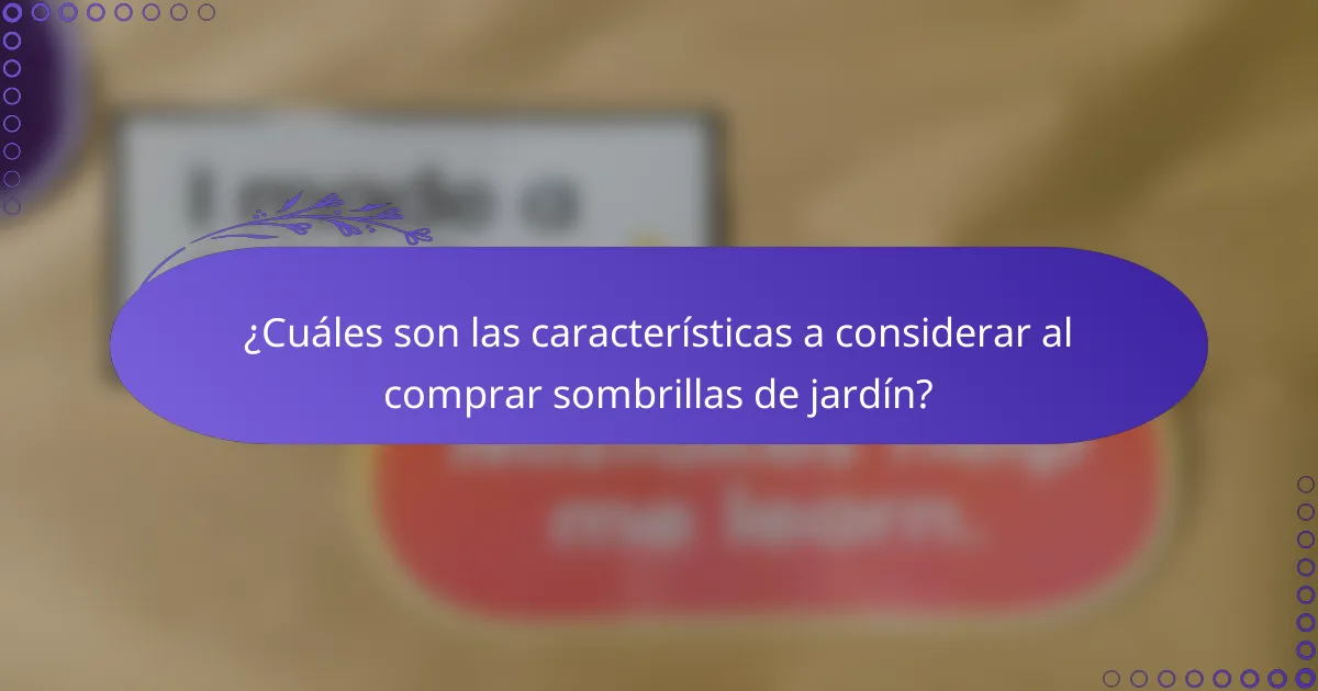 ¿Cuáles son las características a considerar al comprar sombrillas de jardín?