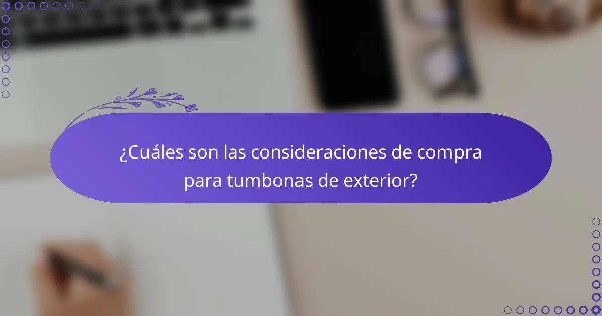 ¿Cuáles son las consideraciones de compra para tumbonas de exterior?