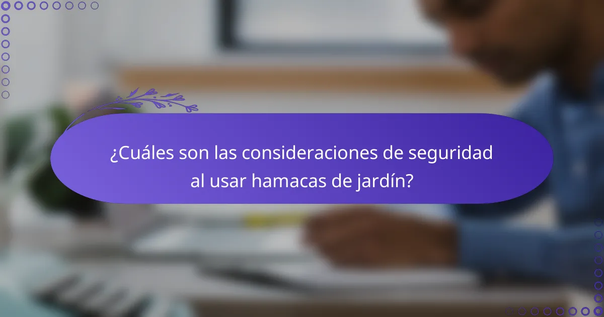 ¿Cuáles son las consideraciones de seguridad al usar hamacas de jardín?