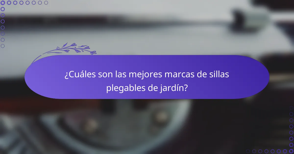 ¿Cuáles son las mejores marcas de sillas plegables de jardín?