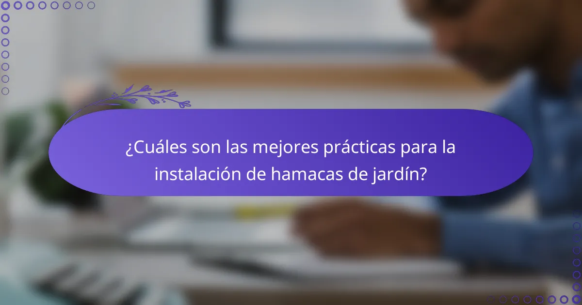 ¿Cuáles son las mejores prácticas para la instalación de hamacas de jardín?