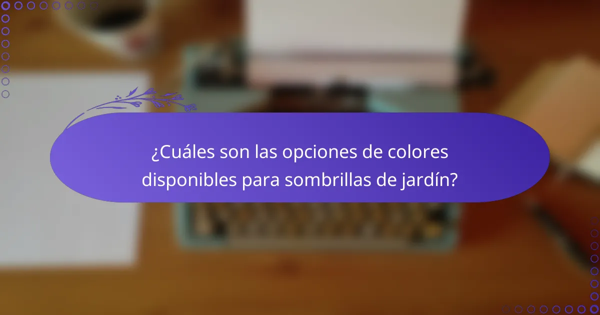 ¿Cuáles son las opciones de colores disponibles para sombrillas de jardín?