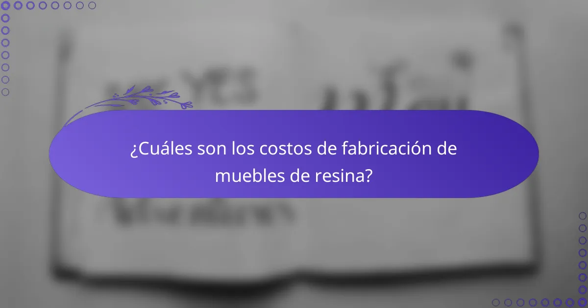 ¿Cuáles son los costos de fabricación de muebles de resina?