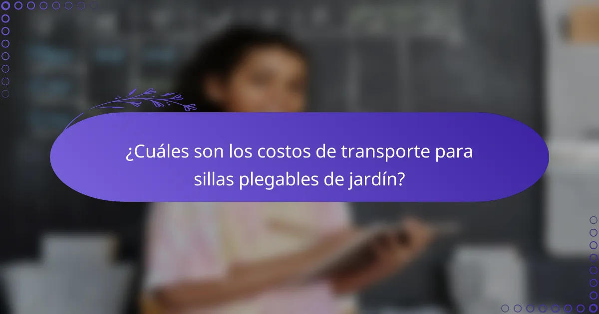 ¿Cuáles son los costos de transporte para sillas plegables de jardín?