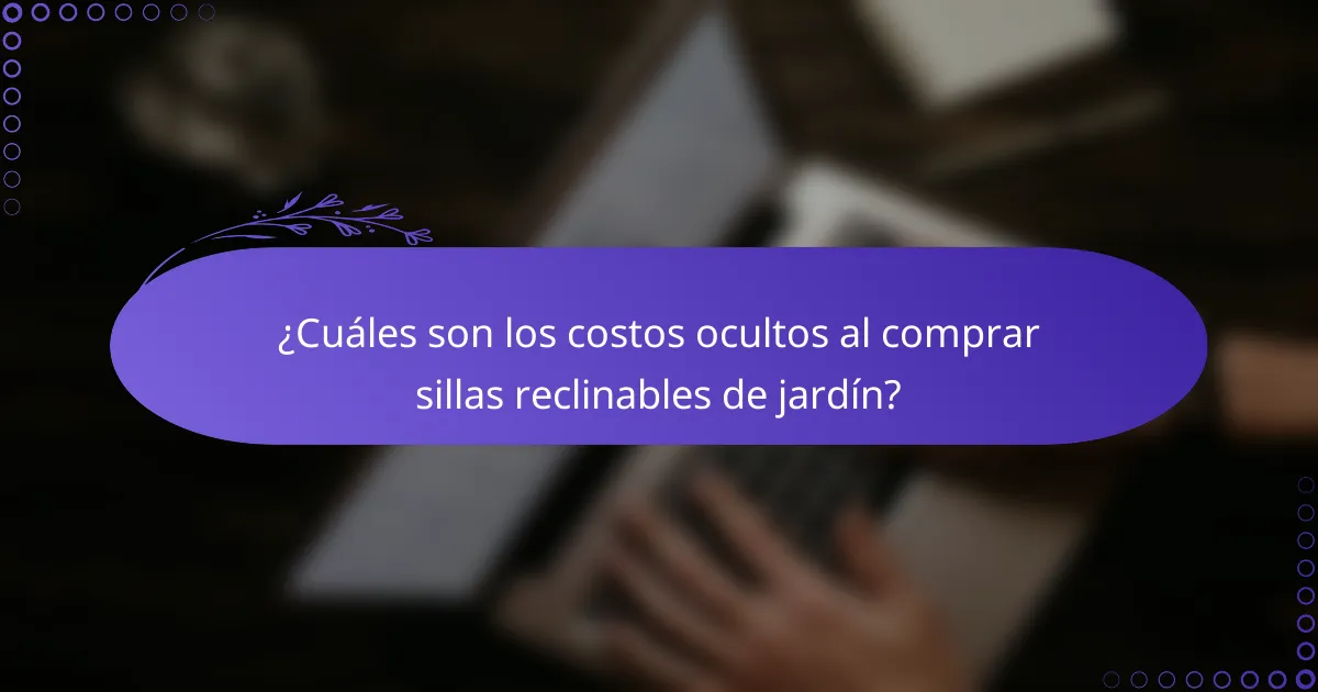 ¿Cuáles son los costos ocultos al comprar sillas reclinables de jardín?