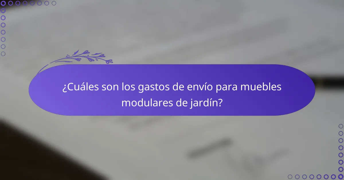 ¿Cuáles son los gastos de envío para muebles modulares de jardín?