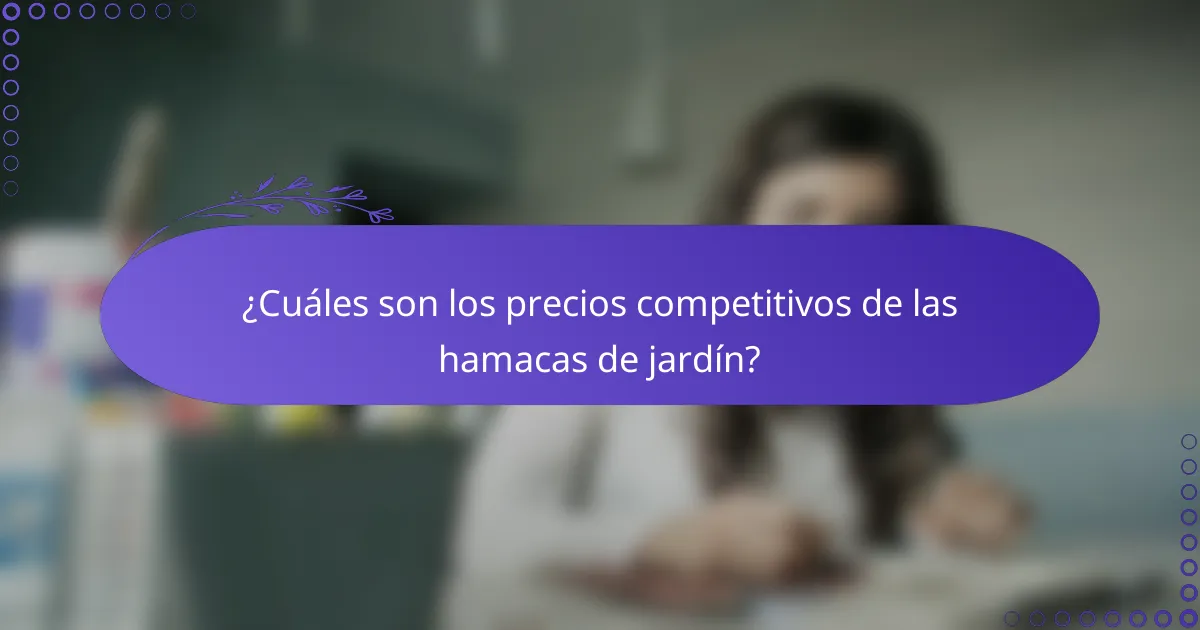 ¿Cuáles son los precios competitivos de las hamacas de jardín?