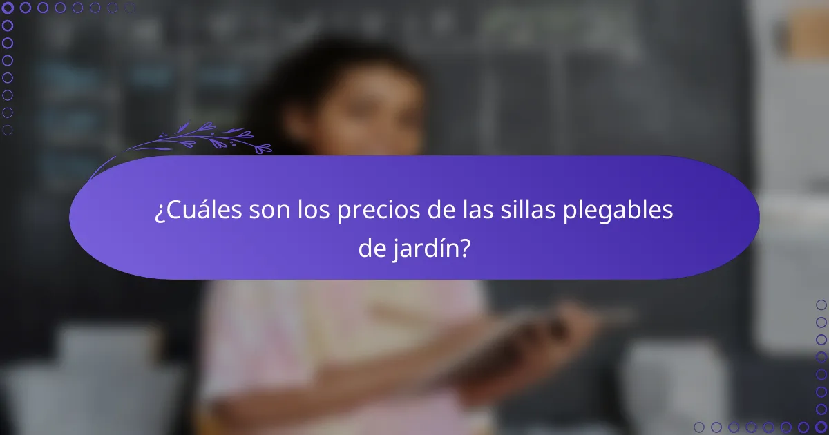 ¿Cuáles son los precios de las sillas plegables de jardín?
