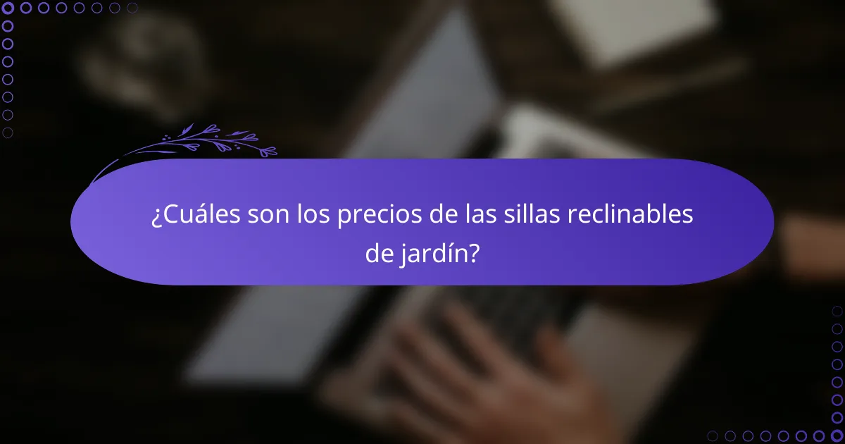 ¿Cuáles son los precios de las sillas reclinables de jardín?