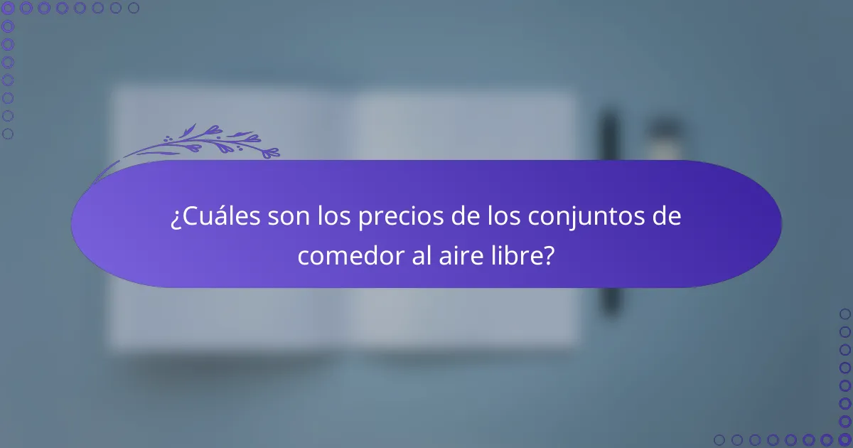 ¿Cuáles son los precios de los conjuntos de comedor al aire libre?