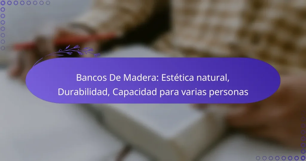 Bancos De Madera: Estética natural, Durabilidad, Capacidad para varias personas