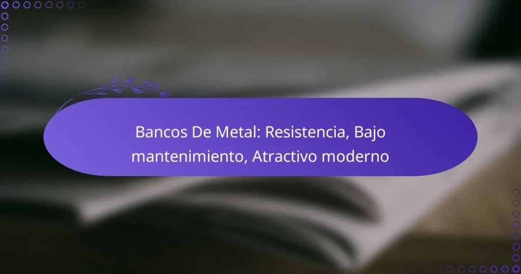 Bancos De Metal: Resistencia, Bajo mantenimiento, Atractivo moderno
