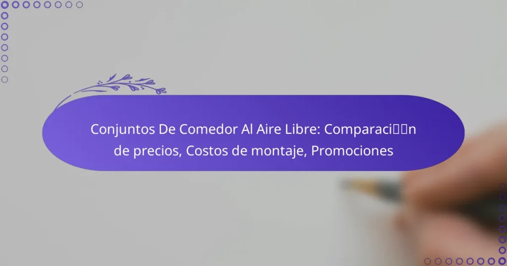 Conjuntos De Comedor Al Aire Libre: Comparación de precios, Costos de montaje, Promociones