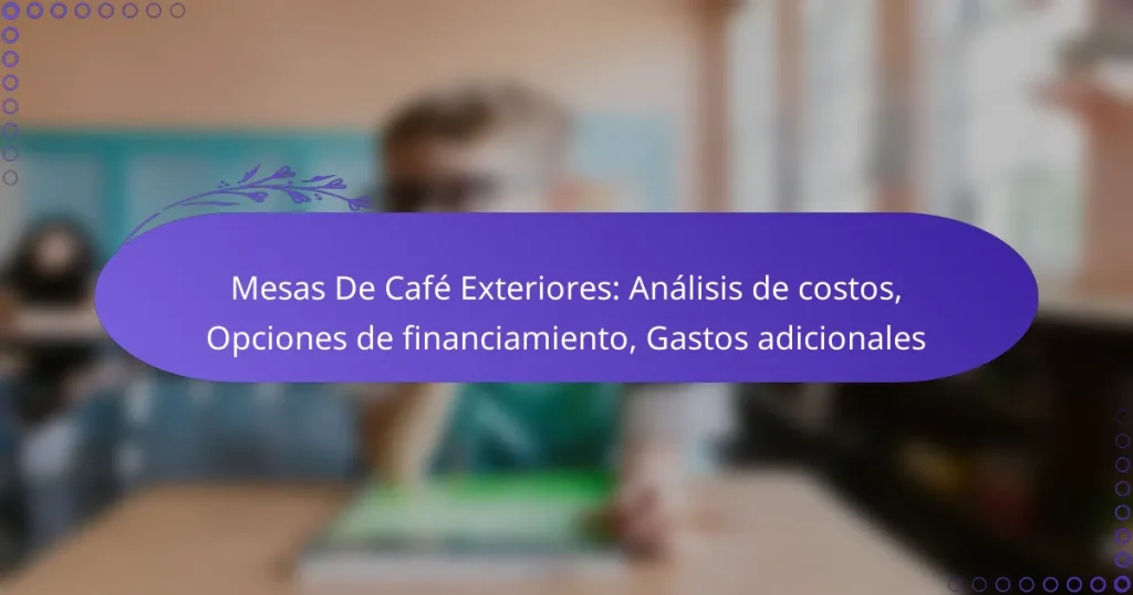 Mesas De Café Exteriores: Análisis de costos, Opciones de financiamiento, Gastos adicionales
