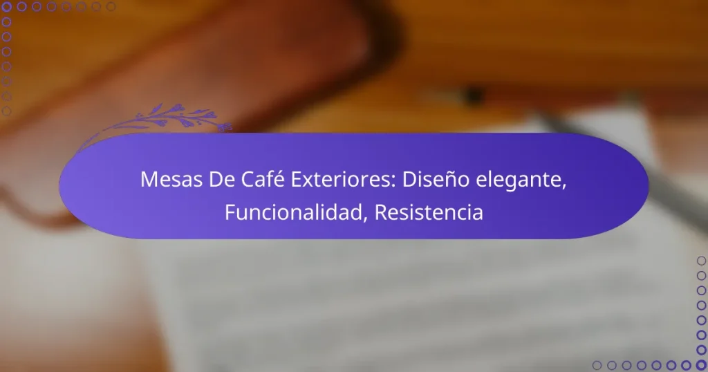 Mesas De Café Exteriores: Diseño elegante, Funcionalidad, Resistencia