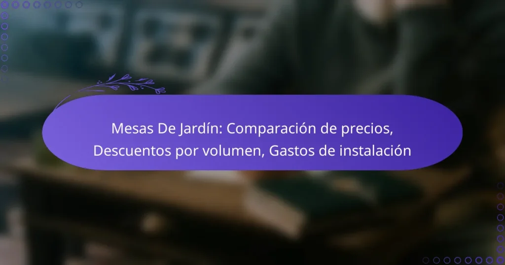 Mesas De Jardín: Comparación de precios, Descuentos por volumen, Gastos de instalación