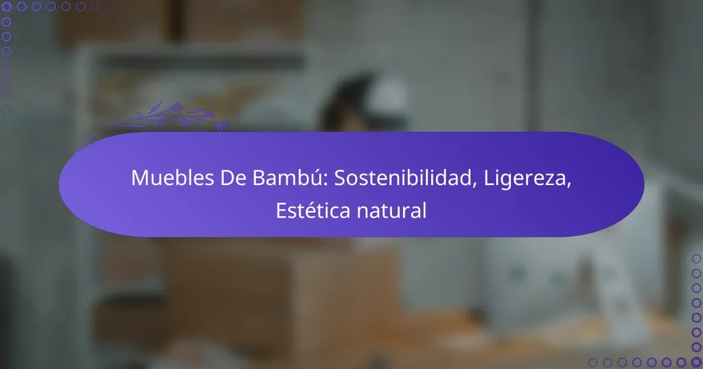 Muebles De Bambú: Sostenibilidad, Ligereza, Estética natural