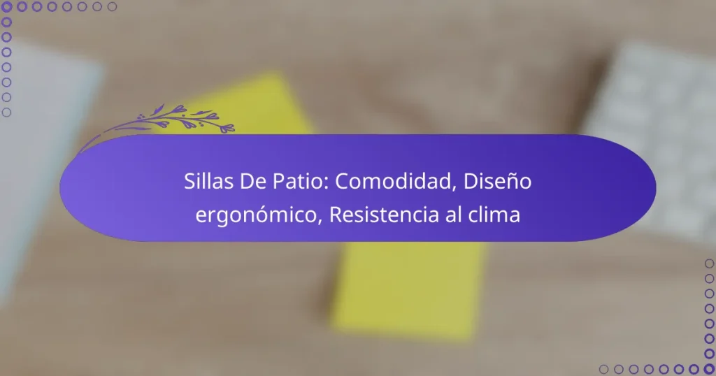 Sillas De Patio: Comodidad, Diseño ergonómico, Resistencia al clima