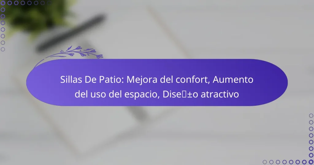 Sillas De Patio: Mejora del confort, Aumento del uso del espacio, Diseño atractivo