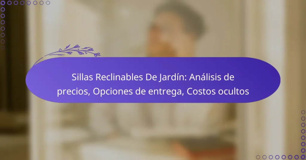 Sillas Reclinables De Jardín: Análisis de precios, Opciones de entrega, Costos ocultos