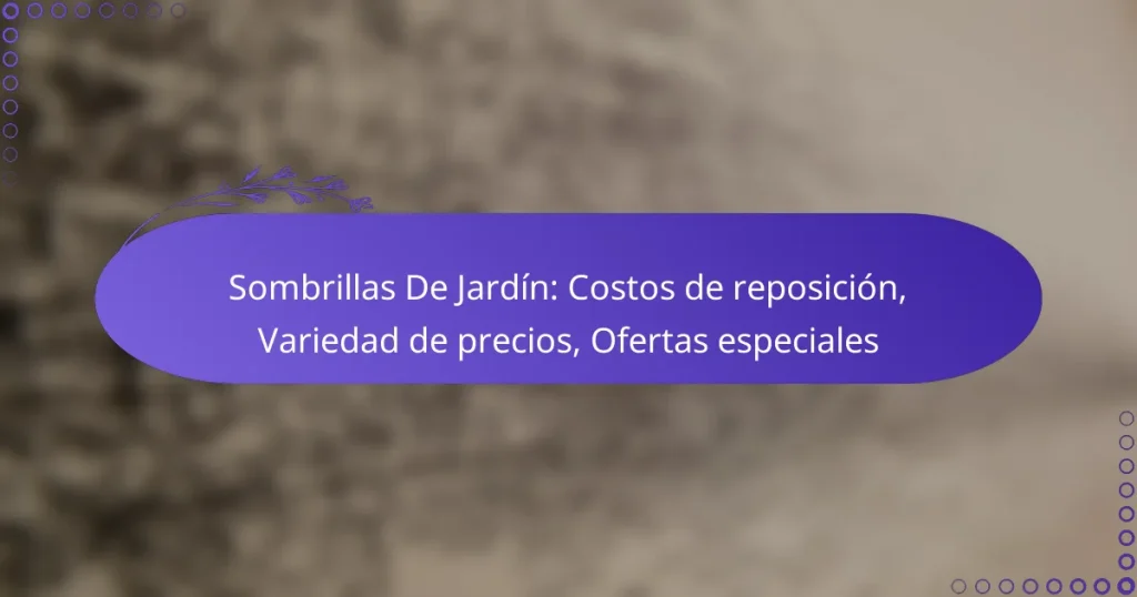 Sombrillas De Jardín: Costos de reposición, Variedad de precios, Ofertas especiales