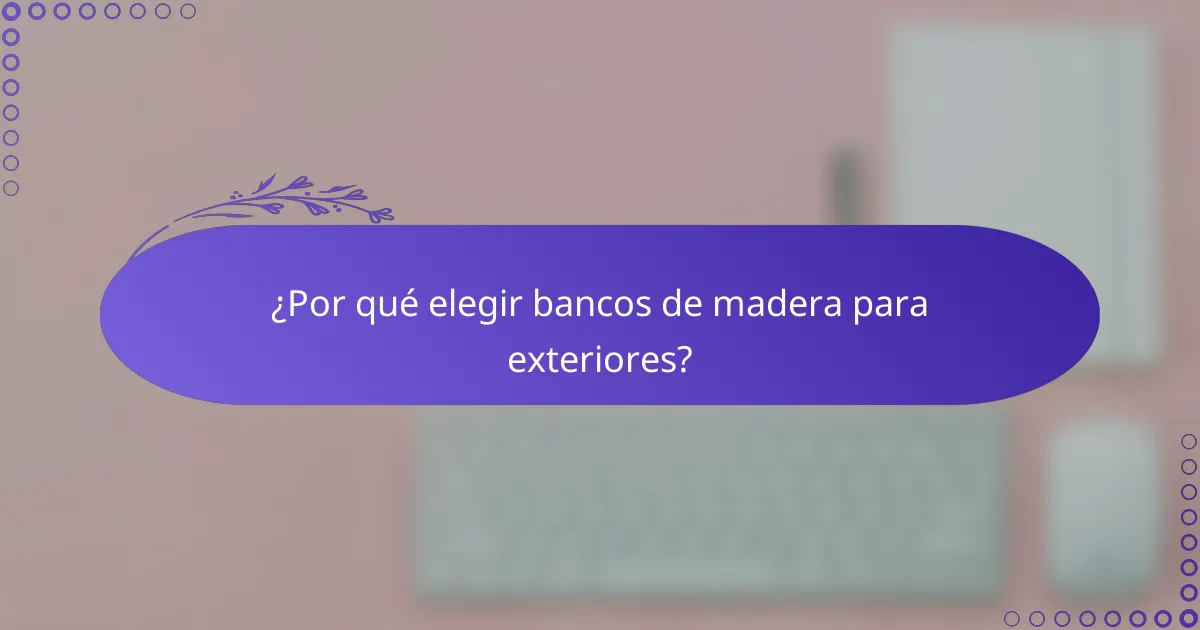 ¿Por qué elegir bancos de madera para exteriores?