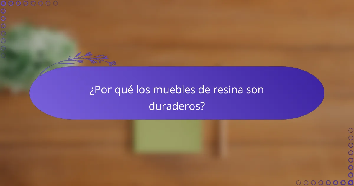 ¿Por qué los muebles de resina son duraderos?