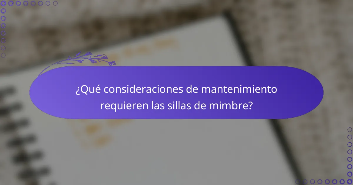 ¿Qué consideraciones de mantenimiento requieren las sillas de mimbre?