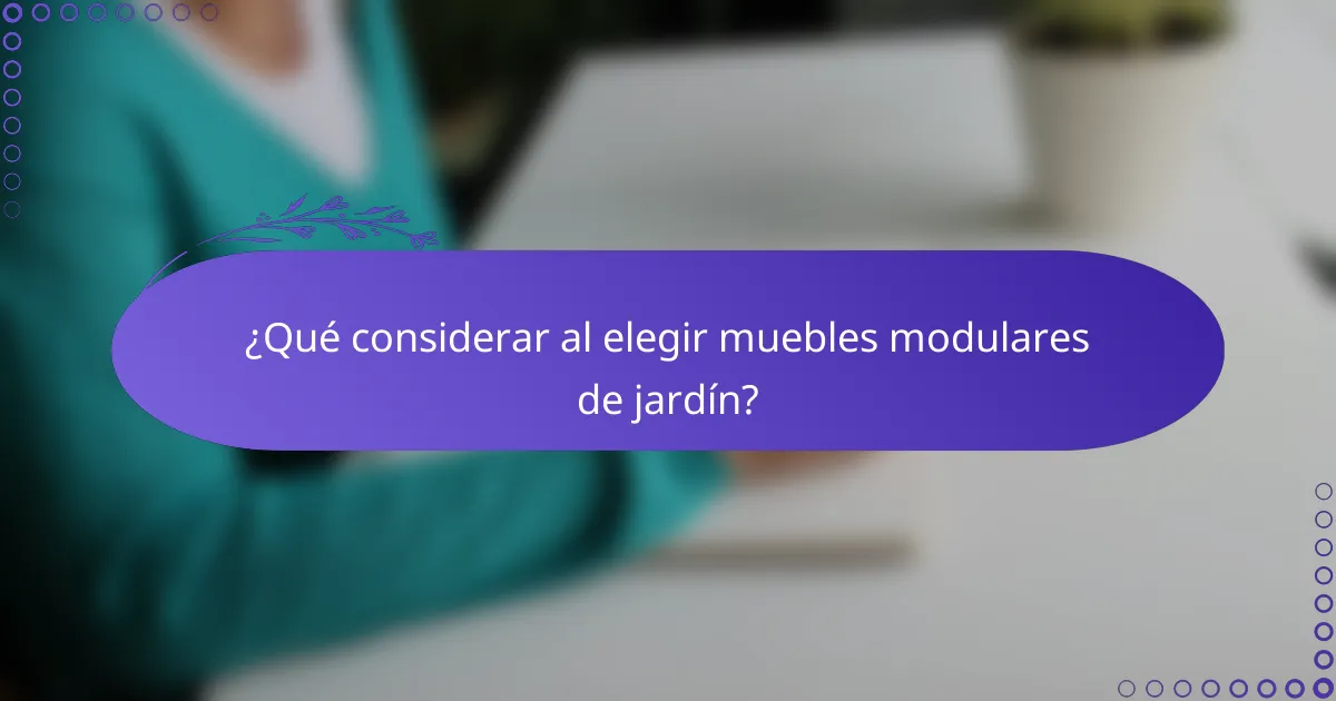 ¿Qué considerar al elegir muebles modulares de jardín?