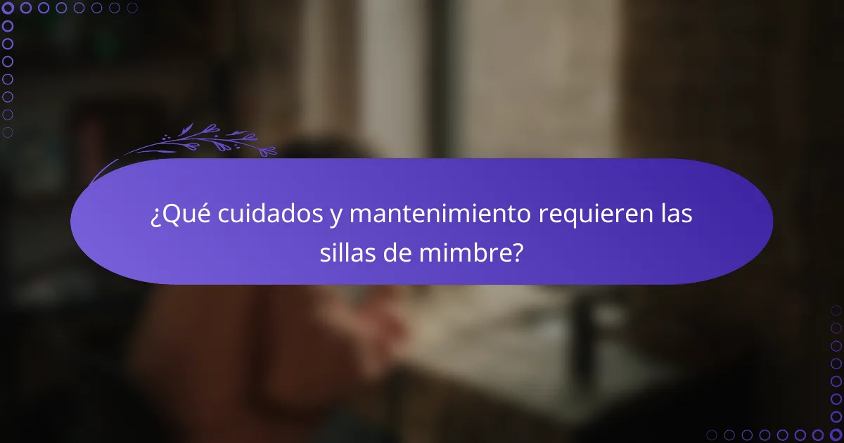 ¿Qué cuidados y mantenimiento requieren las sillas de mimbre?