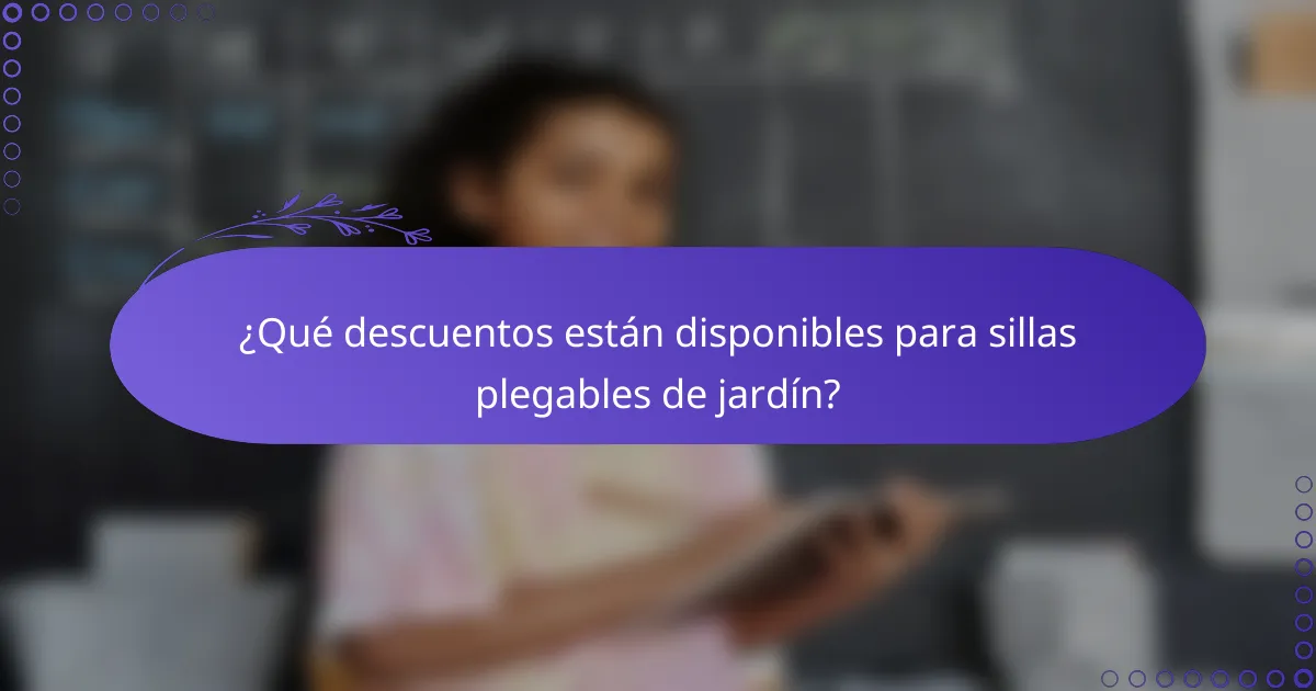 ¿Qué descuentos están disponibles para sillas plegables de jardín?
