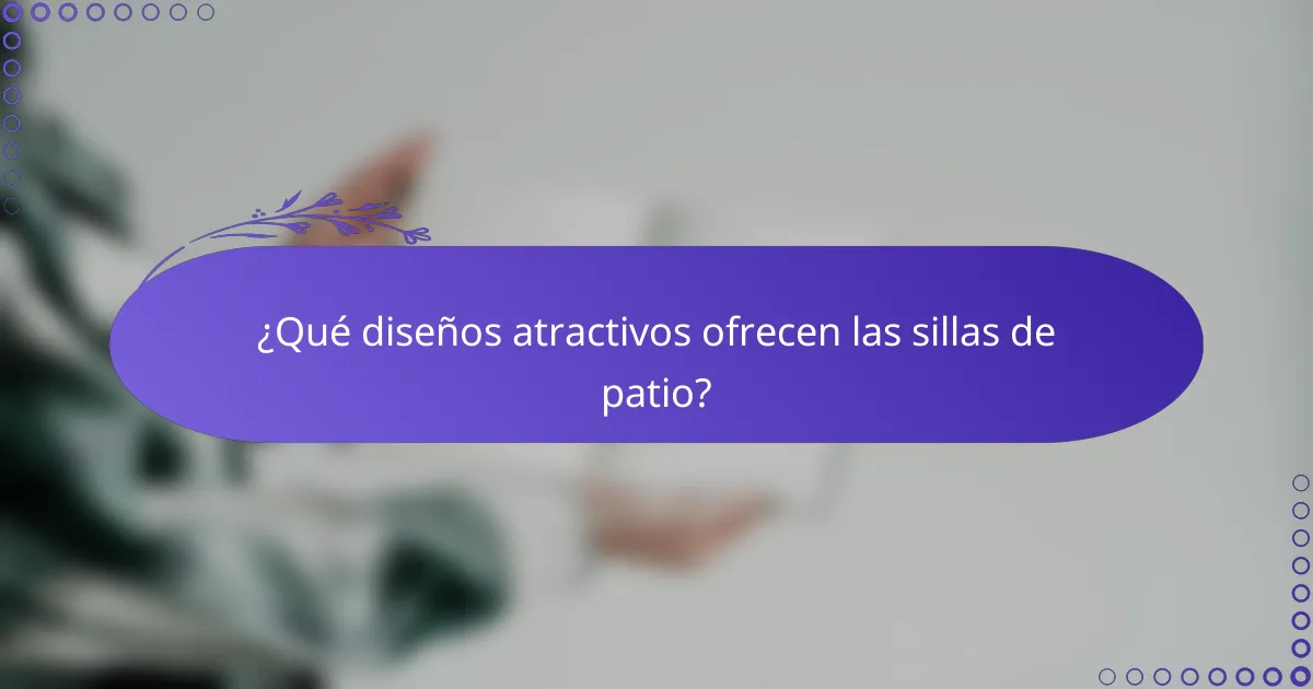 ¿Qué diseños atractivos ofrecen las sillas de patio?