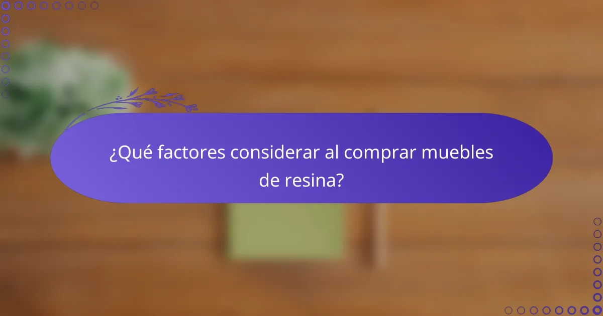 ¿Qué factores considerar al comprar muebles de resina?