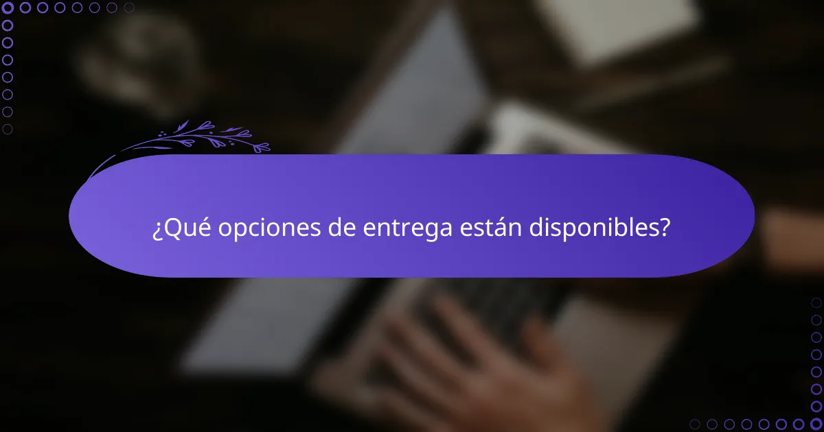 ¿Qué opciones de entrega están disponibles?