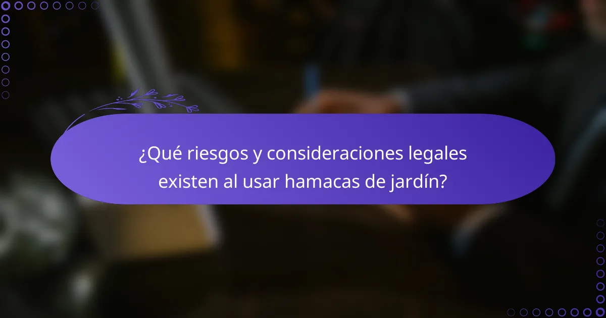 ¿Qué riesgos y consideraciones legales existen al usar hamacas de jardín?