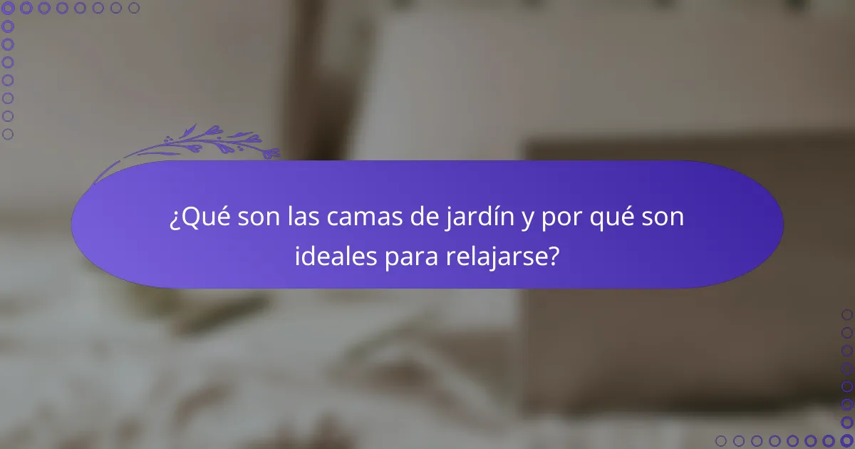 ¿Qué son las camas de jardín y por qué son ideales para relajarse?