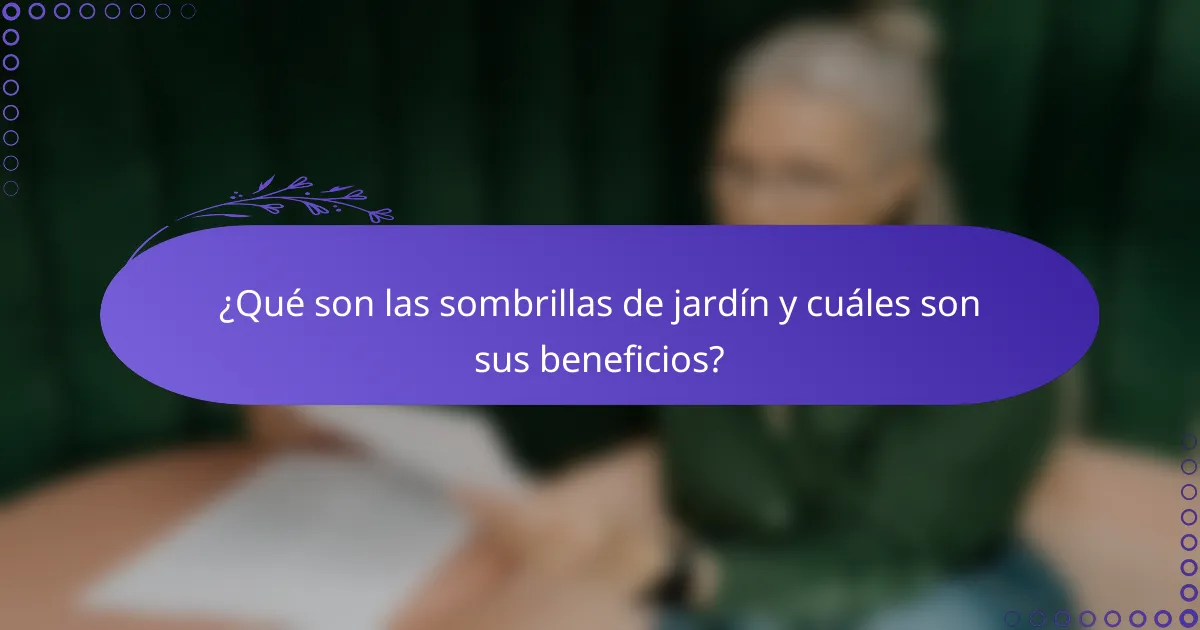 ¿Qué son las sombrillas de jardín y cuáles son sus beneficios?
