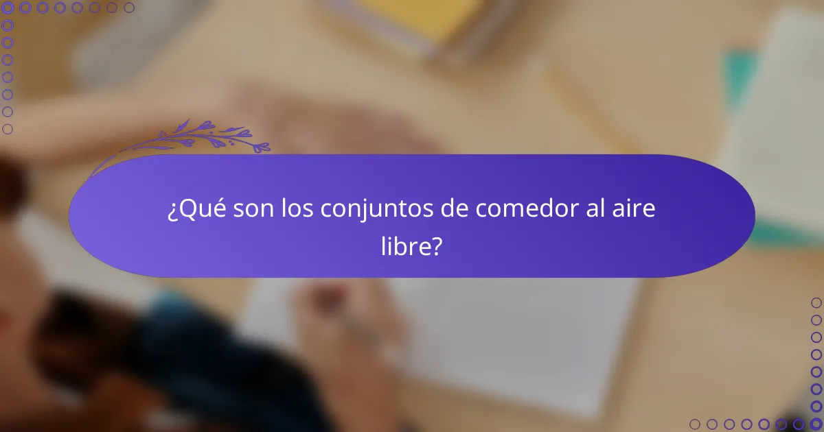 ¿Qué son los conjuntos de comedor al aire libre?