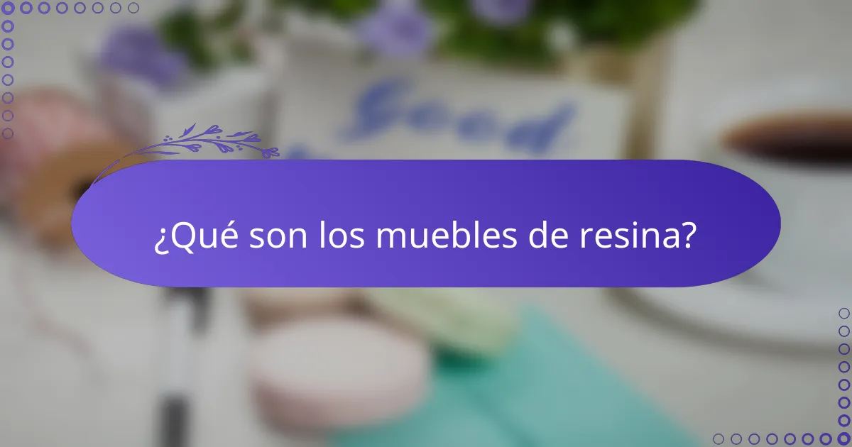 ¿Qué son los muebles de resina?