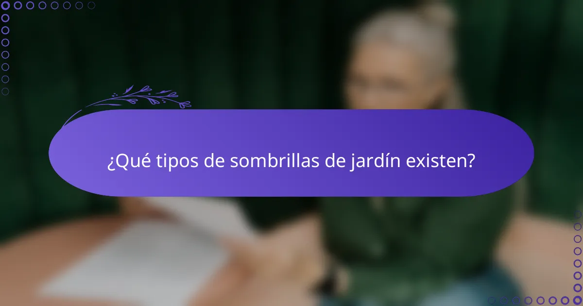 ¿Qué tipos de sombrillas de jardín existen?